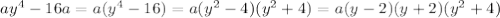 ay^4-16a=a(y^4-16)=a(y^2-4)(y^2+4)=a(y-2)(y+2)(y^2+4)