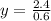 y = \frac{2.4}{0.6} 