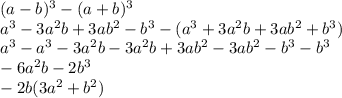 (a-b)^3-(a+b)^3\\a^3-3a^2b+3ab^2-b^3-(a^3+3a^2b+3ab^2+b^3)\\a^3-a^3-3a^2b-3a^2b+3ab^2-3ab^2-b^3-b^3\\-6a^2b-2b^3\\-2b(3a^2+b^2)