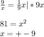 \frac{9}{x}=\frac{1}{9}x |*9x\\\\81=x^2\\x=+-9