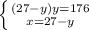 \left \{ {{(27-y)y=176} \atop {x=27-y}} \right.