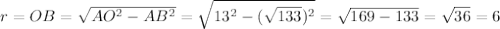 r=OB=\sqrt{AO^{2}-AB^{2}}=\sqrt{13^{2}-(\sqrt{133})^{2}}=\sqrt{169-133}=\sqrt{36}=6