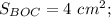 S_{BOC} = 4~cm^{2};