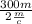 \frac{300m}{2 \frac{m}{c} }