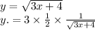 y = \sqrt{3x + 4} \\ y. = 3 \times \frac{1}{2} \times \frac{1}{ \sqrt{3x + 4} } 