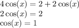 4 \cos(x) = 2 + 2 \cos(x) \\ 2 \cos(x) = 2 \\ \cos(x) = 1