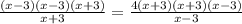  \frac{(x - 3)(x - 3)(x + 3)}{x +3} = \frac{4(x + 3)(x + 3)(x - 3)}{ x - 3} 