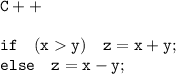 \tt C++\\\\ if \quad (xy)\quad z=x+y;\\\quad else\quad z=x-y;