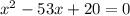 x^{2} -53x+20=0