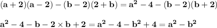  \bf (a + 2)(a - 2) - (b - 2)(2 + b) = {a}^{2} - 4 - (b - 2)(b + 2) \\ \\ \bf {a}^{2} - 4 - b - 2 \times b + 2 = {a}^{2} - 4 - {b}^{2} + 4 = {a}^{2} - {b}^{2} 