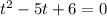 \(t^2-5t+6=0\)