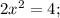 \(2x^2=4;\,\)