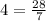 4 = \frac{28}{7} 