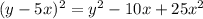 (y - 5x) {}^{2} = {y}^{2} - 10x + 25x {}^{2} 