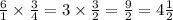  \frac{6}{1} \times \frac{3}{4} = 3 \times \frac{3}{2} = \frac{9}{2} = 4 \frac{1}{2} 