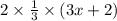 2 \times \frac{1}{3} \times (3x + 2)