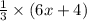  \frac{1}{3} \times (6x + 4)