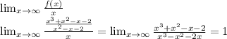 \lim_{x\to\infty}{\frac{f(x)}{x}}\\\lim_{x\to\infty}{\frac{\frac{x^{3}+x^{2}-x-2}{x^{2}-x-2}}{x}}=\lim_{x\to\infty}{\frac{x^{3}+x^{2}-x-2}{x^{3}-x^{2}-2x}}=1