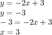 y=-2x+3\\y=-3\\-3=-2x+3\\x=3