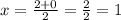 x = \frac{2 + 0}{2} = \frac{2}{2} = 1