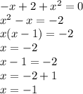  - x + 2 + {x}^{2} = 0 \\ {x}^{2} - x = - 2 \\ x(x - 1) = - 2 \\ x = - 2 \\ x - 1 = - 2 \\ x = - 2 + 1 \\ x = - 1