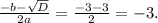 \(\frac{-b - \sqrt{D}}{2a}=\frac{-3 - 3}{2}=-3.