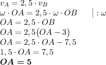 v_A=2,5\cdot v_B\\\omega\cdot OA=2,5\cdot \omega \cdot OB~~~~~\big|:\omega\\OA=2,5\cdot OB\\OA=2,5\big(OA-3\big)\\OA=2,5\cdot OA-7,5\\1,5\cdot OA=7,5\\\boldsymbol{OA=5}