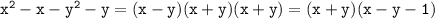 \tt x^{2}-x-y^{2}-y=(x-y)(x+y)(x+y)=(x+y)(x-y-1)