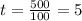 t=\frac{500}{100}=5