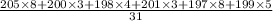  \frac{205 \times 8 + 200 \times 3 + 198 \times 4 + 201 \times 3 +197 \times8 + 199 \times 5 }{31} 