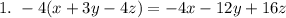 1. \ -4(x+3y-4z) =-4x-12y+16z