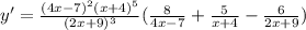 \(y'=\frac{(4x-7)^2(x+4)^5}{(2x+9)^3}(\frac{8}{4x-7}+\frac{5}{x+4}-\frac{6}{2x+9})\)