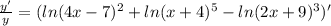 \(\frac{y'}{y}=(ln(4x-7)^2+ln(x+4)^5-ln(2x+9)^3)'\)