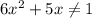 6x^2+5x\ne1