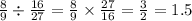  \frac{8}{9} \div \frac{16}{27} = \frac{8}{9} \times \frac{27}{16} = \frac{3}{2} = 1.5 