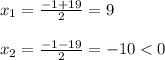 x_{1}= \frac{-1+19}{2}=9\\\\x_{2}=\frac{-1-19}{2}=-10<0