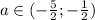 a\in(-\frac{5}{2}; -\frac{1}{2})