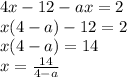 4x - 12 - ax = 2 \\ x(4 - a) - 12 = 2 \\ x(4 - a) = 14 \\ x = \frac{14}{4 - a} 