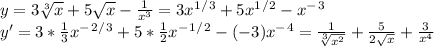 y=3\sqrt[3]{x}+5\sqrt{x}-\frac{1}{x^3} =3x^1^/^3+5x^1^/^2-x^-^3\\ y'=3*\frac{1}{3}x^-^2^/^3+5*\frac{1}{2}x^-^1^/^2-(-3)x^-^4=\frac{1}{\sqrt[3]{x^2} }+\frac{5}{2\sqrt{x} } +\frac{3}{x^4}