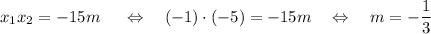 x_1x_2=-15m~~~~\Leftrightarrow~~~ (-1)\cdot(-5)=-15m~~~\Leftrightarrow~~~ m=-\dfrac{1}{3}