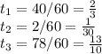 t_1=40/60=\frac{2}{3} \\t_2=2/60=\frac{1}{30} \\t_3=78/60=\frac{13}{10}