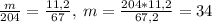 \frac{m}{204}=\frac{11,2}{67},\: m=\frac{204*11,2}{67,2}= 34