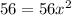 56 = 56 {x}^{2} 