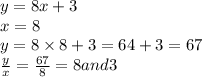 y = 8x + 3 \\ x = 8 \\ y = 8 \times 8 + 3 = 64 + 3 = 67 \\ \frac{y}{x} = \frac{67}{8} = 8and3