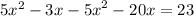 5 {x}^{2} - 3x - {5x}^{2} - 20x = 23