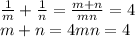 \frac{1}{m}+\frac{1}{n}}=\frac{m+n}{mn}=4\\m+n=4mn=4