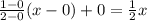 \frac{1-0}{2-0}(x-0)+0=\frac{1}{2}x