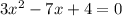 3 {x}^{2} - 7x + 4 = 0