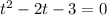  {t}^{2} - 2t - 3 = 0