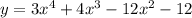 y = 3 {x}^{4} + 4 {x}^{3} - 12 {x}^{2} - 12